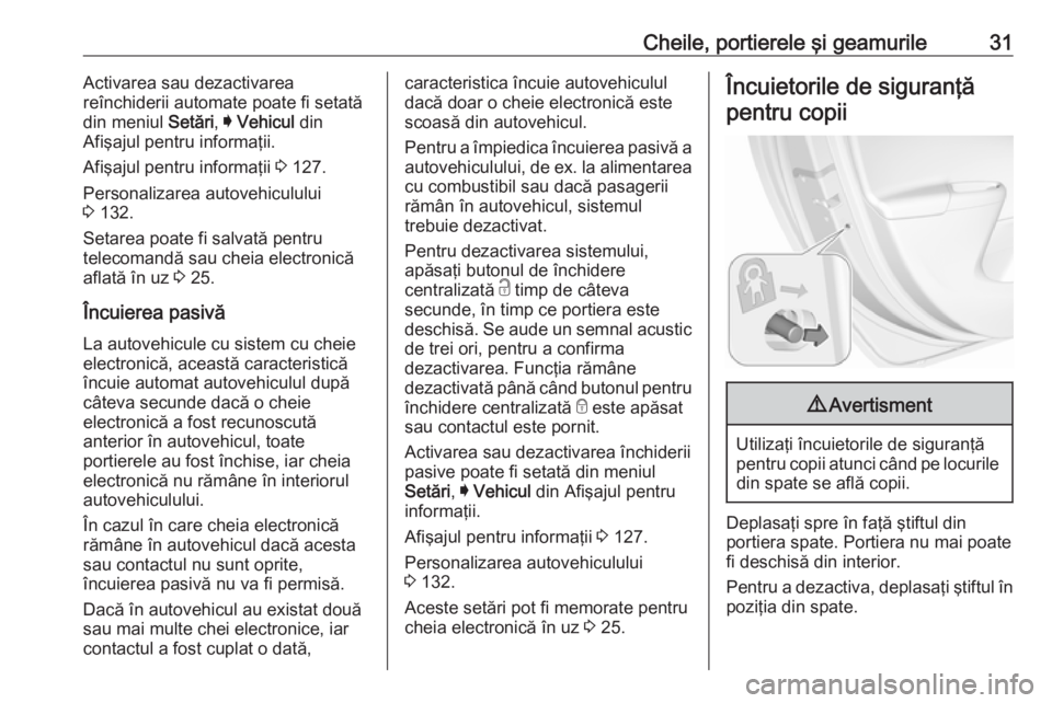 OPEL ASTRA K 2019 Manual de utilizare (in Romanian) Cheile, portierele şi geamurile31Activarea sau dezactivarea
reînchiderii automate poate fi setată
din meniul Setări, I Vehicul din
Afişajul pentru informaţii.
Afişajul pentru informaţii 3 1 OPEL ASTRA K 2019 Manual de utilizare (in Romanian) Cheile, portierele şi geamurile31Activarea sau dezactivarea
reînchiderii automate poate fi setată
din meniul Setări, I Vehicul din
Afişajul pentru informaţii.
Afişajul pentru informaţii 3 1