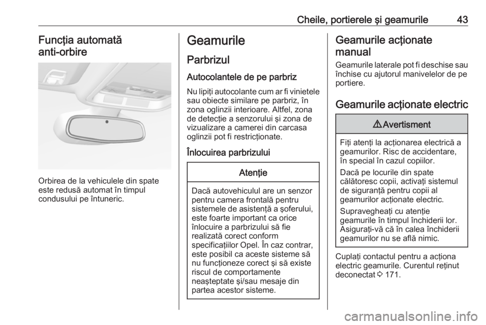 OPEL ASTRA K 2019  Manual de utilizare (in Romanian) Cheile, portierele şi geamurile43Funcţia automată
anti-orbire 
Orbirea de la vehiculele din spate
este redusă automat în timpul
condusului pe întuneric.
Geamurile
Parbrizul
Autocolantele de pe p