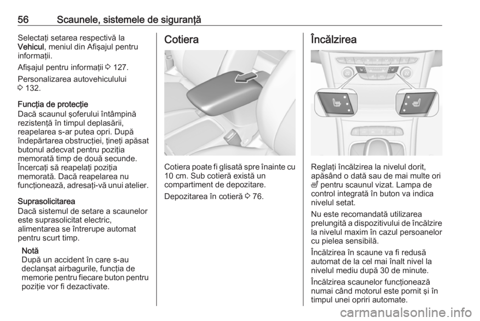 OPEL ASTRA K 2019 Manual de utilizare (in Romanian) 56Scaunele, sistemele de siguranţăSelectaţi setarea respectivă la
Vehicul , meniul din Afişajul pentru
informaţii.
Afişajul pentru informaţii 3 127.
Personalizarea autovehiculului 3 132.
Fun OPEL ASTRA K 2019 Manual de utilizare (in Romanian) 56Scaunele, sistemele de siguranţăSelectaţi setarea respectivă la
Vehicul , meniul din Afişajul pentru
informaţii.
Afişajul pentru informaţii 3 127.
Personalizarea autovehiculului 3 132.
Fun