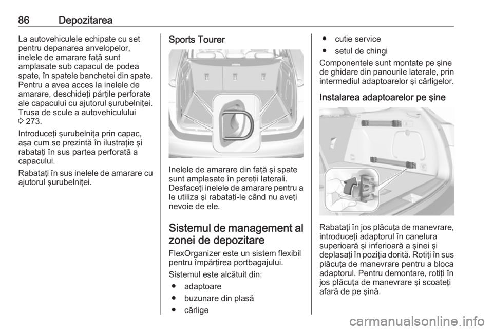 OPEL ASTRA K 2019 Manual de utilizare (in Romanian) 86DepozitareaLa autovehiculele echipate cu set
pentru depanarea anvelopelor,
inelele de amarare faţă sunt
amplasate sub capacul de podea
spate, în spatele banchetei din spate.
Pentru a avea acces l OPEL ASTRA K 2019 Manual de utilizare (in Romanian) 86DepozitareaLa autovehiculele echipate cu set
pentru depanarea anvelopelor,
inelele de amarare faţă sunt
amplasate sub capacul de podea
spate, în spatele banchetei din spate.
Pentru a avea acces l