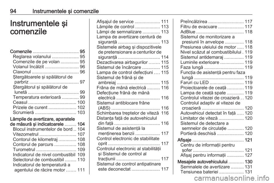 OPEL ASTRA K 2019 Manual de utilizare (in Romanian) 94Instrumentele şi comenzileInstrumentele şi
comenzileComenzile .................................... 95
Reglarea volanului .....................95
Comenzile de pe volan ..............95
Volanul înc OPEL ASTRA K 2019 Manual de utilizare (in Romanian) 94Instrumentele şi comenzileInstrumentele şi
comenzileComenzile .................................... 95
Reglarea volanului .....................95
Comenzile de pe volan ..............95
Volanul înc