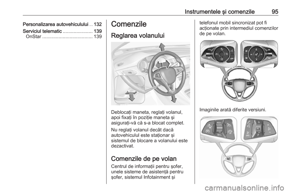 OPEL ASTRA K 2019 Manual de utilizare (in Romanian) Instrumentele şi comenzile95Personalizarea autovehiculului..132
Serviciul telematic ......................139
OnStar ..................................... 139Comenzile
Reglarea volanului
Deblocaţi m OPEL ASTRA K 2019 Manual de utilizare (in Romanian) Instrumentele şi comenzile95Personalizarea autovehiculului..132
Serviciul telematic ......................139
OnStar ..................................... 139Comenzile
Reglarea volanului
Deblocaţi m