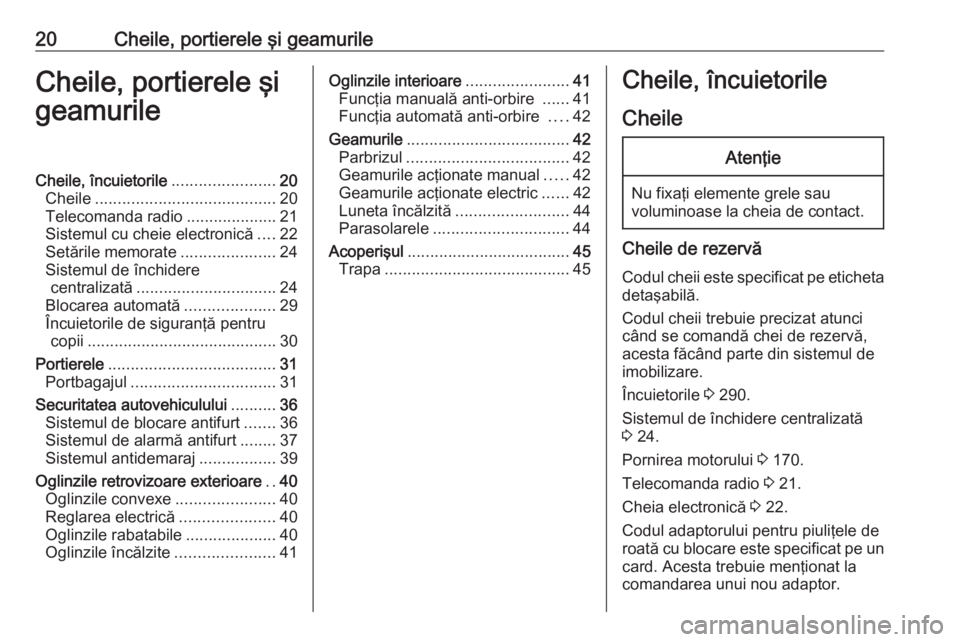 OPEL ASTRA K 2019.5 Manual de utilizare (in Romanian) 20Cheile, portierele şi geamurileCheile, portierele şi
geamurileCheile, încuietorile .......................20
Cheile ........................................ 20
Telecomanda radio ................. OPEL ASTRA K 2019.5 Manual de utilizare (in Romanian) 20Cheile, portierele şi geamurileCheile, portierele şi
geamurileCheile, încuietorile .......................20
Cheile ........................................ 20
Telecomanda radio .................