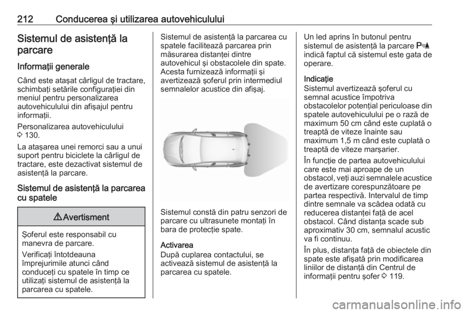 OPEL ASTRA K 2019.5 Manual de utilizare (in Romanian) 212Conducerea şi utilizarea autovehicululuiSistemul de asistenţă laparcare
Informaţii generale Când este ataşat cârligul de tractare,
schimbaţi setările configuraţiei din
meniul pentru perso OPEL ASTRA K 2019.5 Manual de utilizare (in Romanian) 212Conducerea şi utilizarea autovehicululuiSistemul de asistenţă laparcare
Informaţii generale Când este ataşat cârligul de tractare,
schimbaţi setările configuraţiei din
meniul pentru perso