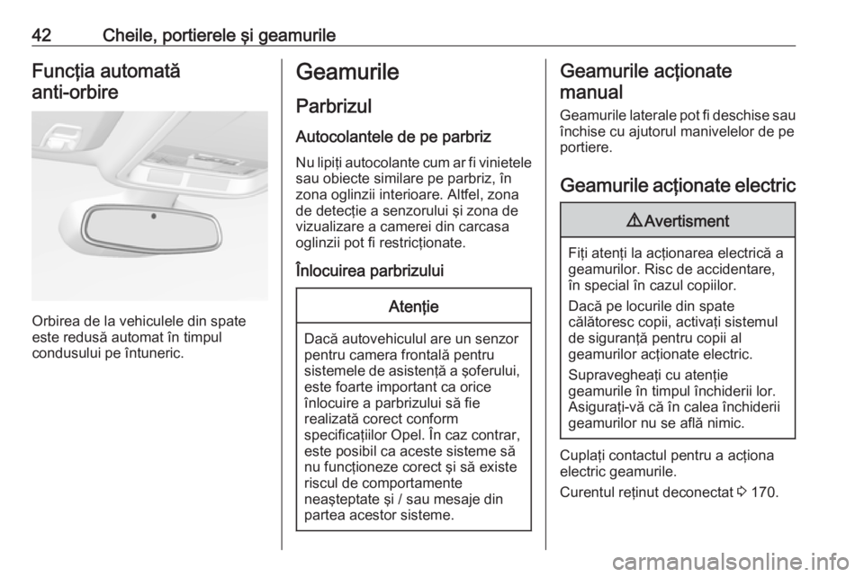 OPEL ASTRA K 2019.5 Manual de utilizare (in Romanian) 42Cheile, portierele şi geamurileFuncţia automatăanti-orbire
Orbirea de la vehiculele din spate
este redusă automat în timpul
condusului pe întuneric.
Geamurile
Parbrizul
Autocolantele de pe pa OPEL ASTRA K 2019.5 Manual de utilizare (in Romanian) 42Cheile, portierele şi geamurileFuncţia automatăanti-orbire
Orbirea de la vehiculele din spate
este redusă automat în timpul
condusului pe întuneric.
Geamurile
Parbrizul
Autocolantele de pe pa