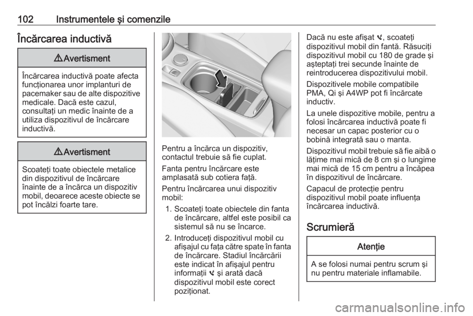 OPEL ASTRA K 2020 Manual de utilizare (in Romanian) 102Instrumentele şi comenzileÎncărcarea inductivă9Avertisment
Încărcarea inductivă poate afecta
funcţionarea unor implanturi de
pacemaker sau de alte dispozitive medicale. Dacă este cazul,
co OPEL ASTRA K 2020 Manual de utilizare (in Romanian) 102Instrumentele şi comenzileÎncărcarea inductivă9Avertisment
Încărcarea inductivă poate afecta
funcţionarea unor implanturi de
pacemaker sau de alte dispozitive medicale. Dacă este cazul,
co