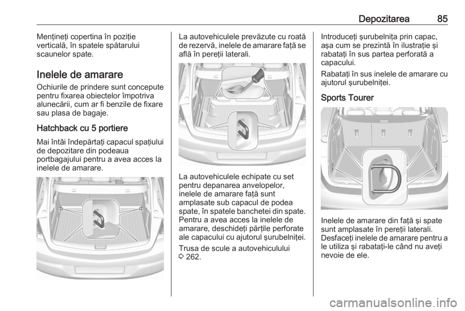 OPEL ASTRA K 2020 Manual de utilizare (in Romanian) Depozitarea85Menţineţi copertina în poziţie
verticală, în spatele spătarului
scaunelor spate.
Inelele de amarare
Ochiurile de prindere sunt concepute
pentru fixarea obiectelor împotriva
alunec OPEL ASTRA K 2020 Manual de utilizare (in Romanian) Depozitarea85Menţineţi copertina în poziţie
verticală, în spatele spătarului
scaunelor spate.
Inelele de amarare
Ochiurile de prindere sunt concepute
pentru fixarea obiectelor împotriva
alunec