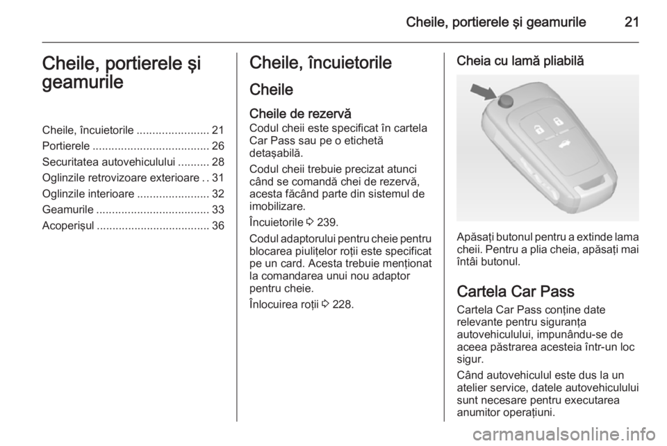 OPEL CASCADA 2015 Manual de utilizare (in Romanian) Cheile, portierele şi geamurile21Cheile, portierele şi
geamurileCheile, încuietorile .......................21
Portierele ..................................... 26
Securitatea autovehiculului ...... OPEL CASCADA 2015 Manual de utilizare (in Romanian) Cheile, portierele şi geamurile21Cheile, portierele şi
geamurileCheile, încuietorile .......................21
Portierele ..................................... 26
Securitatea autovehiculului ......