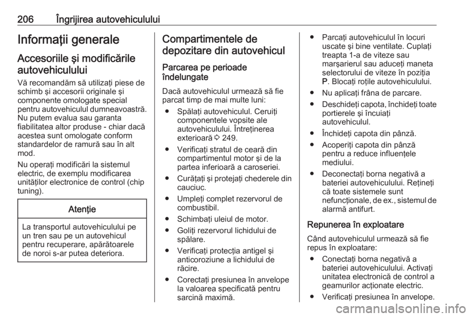 OPEL CASCADA 2016 Manual de utilizare (in Romanian) 206Îngrijirea autovehicululuiInformaţii generaleAccesoriile şi modificărileautovehiculului
Vă recomandăm să utilizaţi piese de
schimb şi accesorii originale şi
componente omologate special
p OPEL CASCADA 2016 Manual de utilizare (in Romanian) 206Îngrijirea autovehicululuiInformaţii generaleAccesoriile şi modificărileautovehiculului
Vă recomandăm să utilizaţi piese de
schimb şi accesorii originale şi
componente omologate special
p