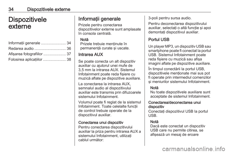OPEL CASCADA 2017 Manual pentru sistemul Infotainment (in Romanian) 34Dispozitivele externeDispozitivele
externeInformaţii generale .......................34
Redarea audio ............................. 36
Afişarea fotografiilor .....................37
Folosirea apli OPEL CASCADA 2017 Manual pentru sistemul Infotainment (in Romanian) 34Dispozitivele externeDispozitivele
externeInformaţii generale .......................34
Redarea audio ............................. 36
Afişarea fotografiilor .....................37
Folosirea apli