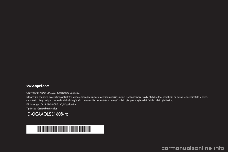 OPEL CASCADA 2017 Manual de utilizare (in Romanian) www.opel.comCopyright by ADAM OPEL AG, Rüsselsheim, Germany.Informaţiile conţinute în acest manual intră în vigoare începând cu data specificată mai jos. Adam Opel AG îşi rezervă dreptul d OPEL CASCADA 2017 Manual de utilizare (in Romanian) www.opel.comCopyright by ADAM OPEL AG, Rüsselsheim, Germany.Informaţiile conţinute în acest manual intră în vigoare începând cu data specificată mai jos. Adam Opel AG îşi rezervă dreptul d