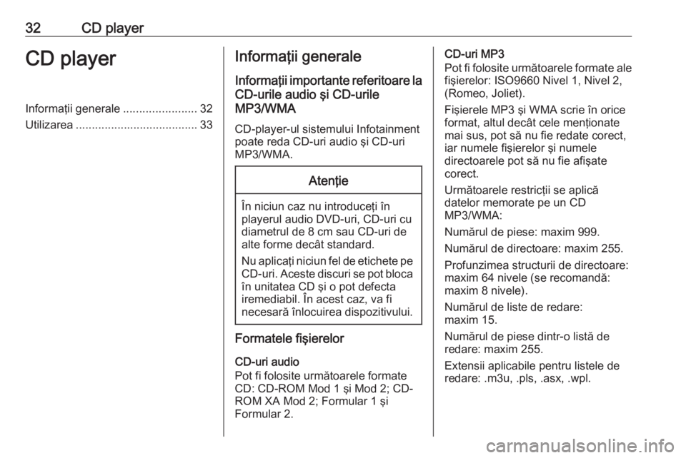 OPEL CASCADA 2018 Manual pentru sistemul Infotainment (in Romanian) 32CD playerCD playerInformaţii generale.......................32
Utilizarea ...................................... 33Informaţii generale
Informaţii importante referitoare la
CD-urile audio şi CD-u OPEL CASCADA 2018 Manual pentru sistemul Infotainment (in Romanian) 32CD playerCD playerInformaţii generale.......................32
Utilizarea ...................................... 33Informaţii generale
Informaţii importante referitoare la
CD-urile audio şi CD-u