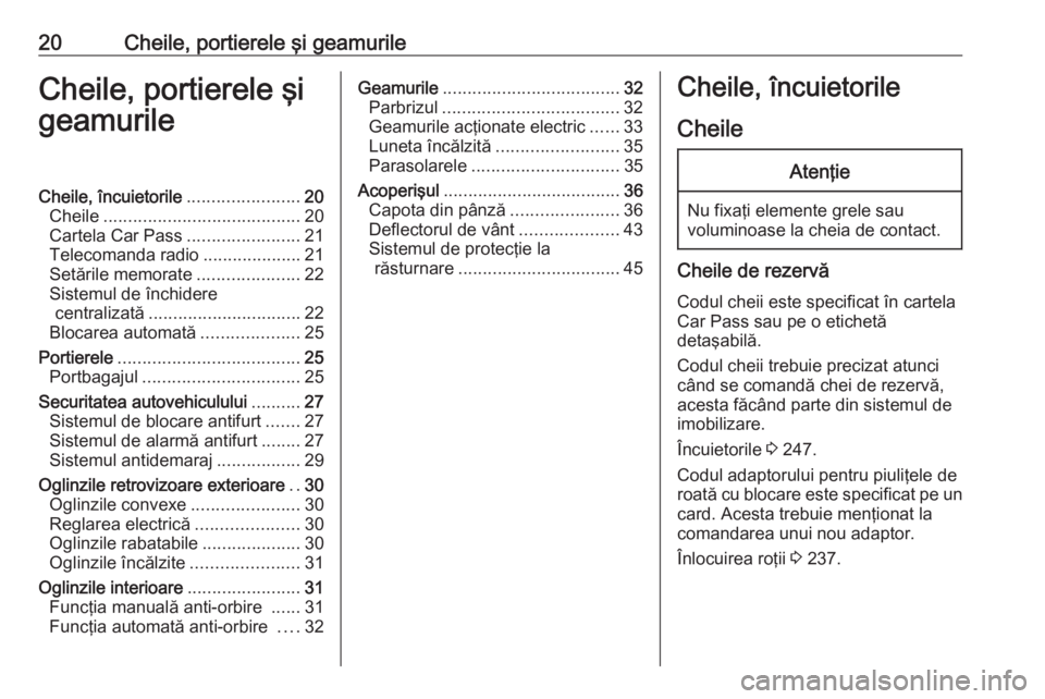 OPEL CASCADA 2018.5 Manual de utilizare (in Romanian) 20Cheile, portierele şi geamurileCheile, portierele şi
geamurileCheile, încuietorile .......................20
Cheile ........................................ 20
Cartela Car Pass .................. OPEL CASCADA 2018.5 Manual de utilizare (in Romanian) 20Cheile, portierele şi geamurileCheile, portierele şi
geamurileCheile, încuietorile .......................20
Cheile ........................................ 20
Cartela Car Pass ..................