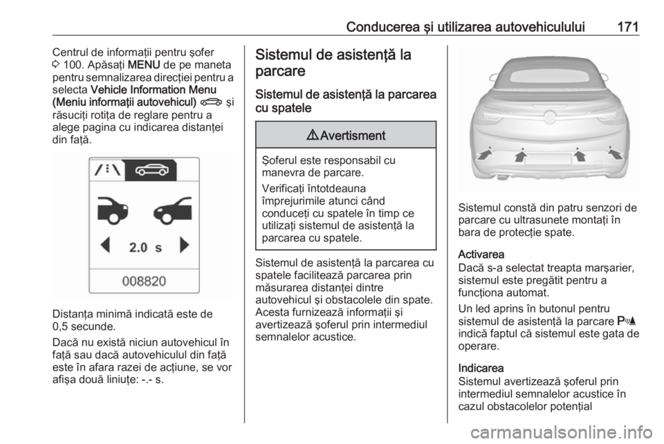 OPEL CASCADA 2019 Manual de utilizare (in Romanian) Conducerea şi utilizarea autovehiculului171Centrul de informaţii pentru şofer
3 100. Apăsaţi MENU de pe maneta
pentru semnalizarea direcţiei pentru a
selecta Vehicle Information Menu
(Meniu i OPEL CASCADA 2019 Manual de utilizare (in Romanian) Conducerea şi utilizarea autovehiculului171Centrul de informaţii pentru şofer
3 100. Apăsaţi MENU de pe maneta
pentru semnalizarea direcţiei pentru a
selecta Vehicle Information Menu
(Meniu i