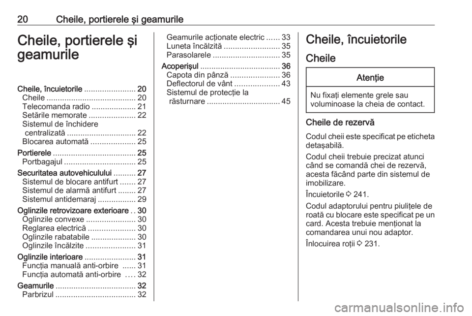 OPEL CASCADA 2019  Manual de utilizare (in Romanian) 20Cheile, portierele şi geamurileCheile, portierele şi
geamurileCheile, încuietorile .......................20
Cheile ........................................ 20
Telecomanda radio .................