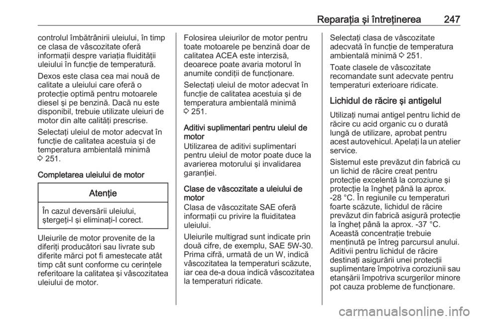 OPEL CASCADA 2019 Manual de utilizare (in Romanian) Reparaţia şi întreţinerea247controlul îmbătrânirii uleiului, în timp
ce clasa de vâscozitate oferă
informaţii despre variaţia fluidităţii
uleiului în funcţie de temperatură.
Dexos est OPEL CASCADA 2019 Manual de utilizare (in Romanian) Reparaţia şi întreţinerea247controlul îmbătrânirii uleiului, în timp
ce clasa de vâscozitate oferă
informaţii despre variaţia fluidităţii
uleiului în funcţie de temperatură.
Dexos est