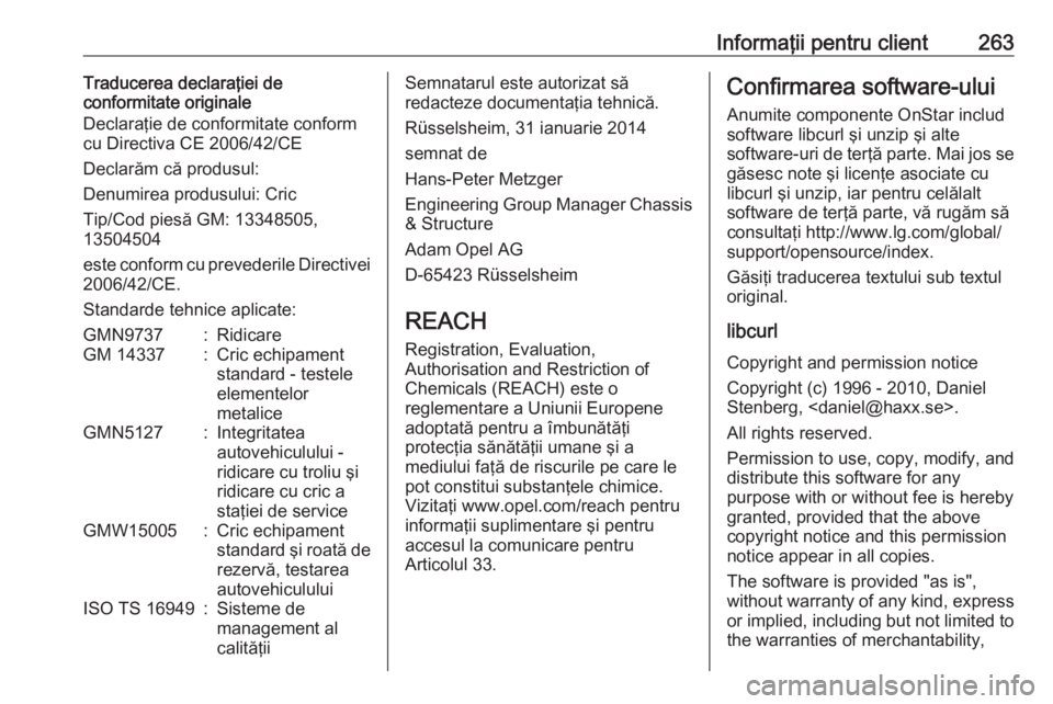 OPEL CASCADA 2019  Manual de utilizare (in Romanian) Informaţii pentru client263Traducerea declaraţiei de
conformitate originale
Declaraţie de conformitate conform
cu Directiva CE 2006/42/CE
Declarăm că produsul:
Denumirea produsului: Cric
Tip/Cod 