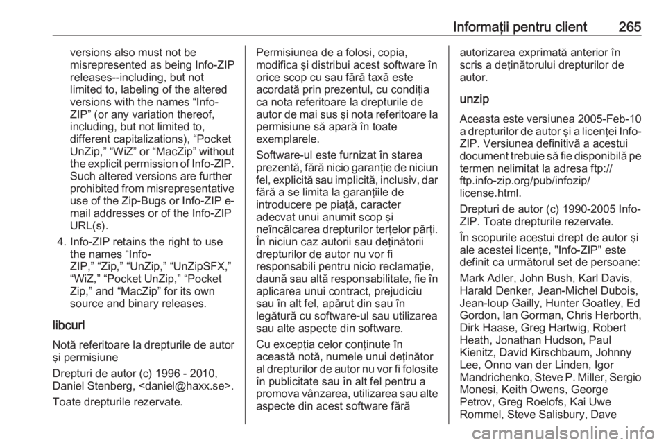 OPEL CASCADA 2019 Manual de utilizare (in Romanian) Informaţii pentru client265versions also must not be
misrepresented as being Info-ZIP
releases--including, but not
limited to, labeling of the altered
versions with the names “Info-
ZIP” (or any OPEL CASCADA 2019 Manual de utilizare (in Romanian) Informaţii pentru client265versions also must not be
misrepresented as being Info-ZIP
releases--including, but not
limited to, labeling of the altered
versions with the names “Info-
ZIP” (or any