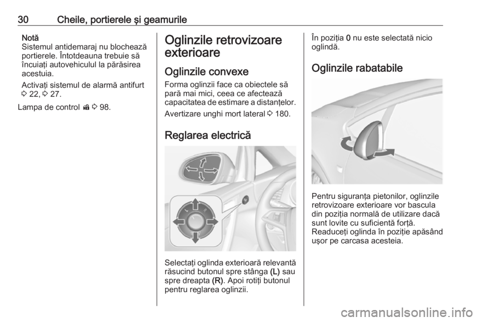 OPEL CASCADA 2019  Manual de utilizare (in Romanian) 30Cheile, portierele şi geamurileNotă
Sistemul antidemaraj nu blochează
portierele. Întotdeauna trebuie să
încuiaţi autovehiculul la părăsirea
acestuia.
Activaţi sistemul de alarmă antifurt