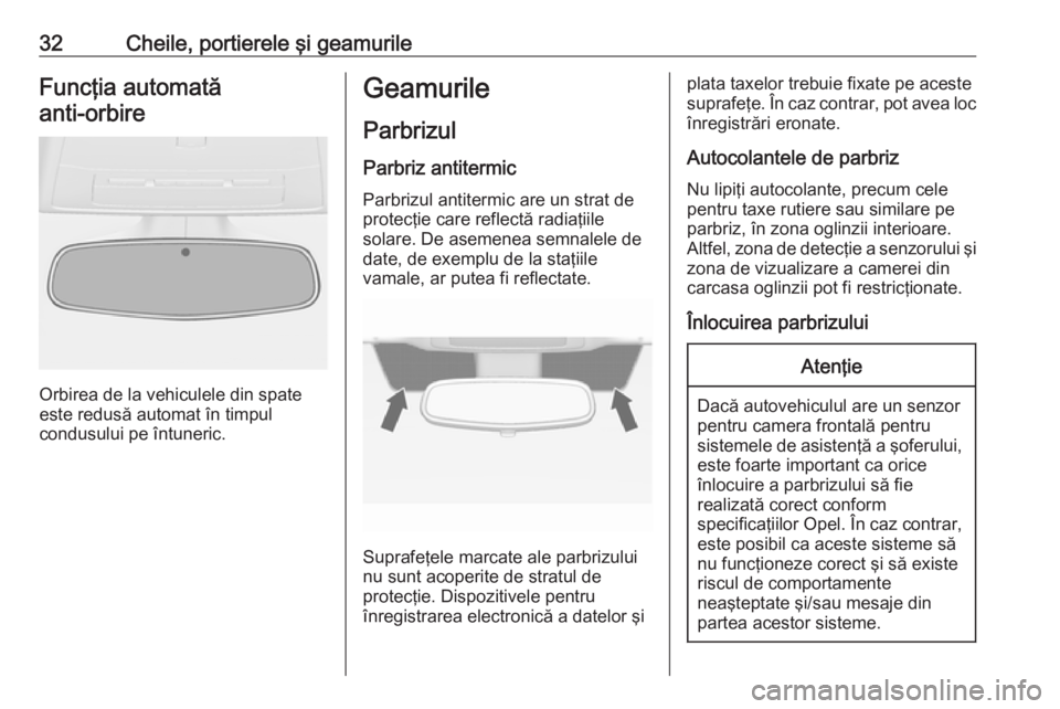 OPEL CASCADA 2019  Manual de utilizare (in Romanian) 32Cheile, portierele şi geamurileFuncţia automatăanti-orbire 
Orbirea de la vehiculele din spate
este redusă automat în timpul
condusului pe întuneric.
Geamurile
Parbrizul
Parbriz antitermic Par