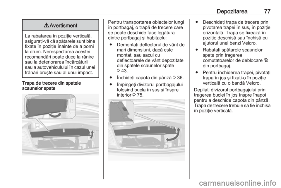 OPEL CASCADA 2019 Manual de utilizare (in Romanian) Depozitarea779Avertisment
La rabatarea în poziţie verticală,
asiguraţi-vă că spătarele sunt bine fixate în poziţie înainte de a porni
la drum. Nerespectarea acestei
recomandări poate duce l OPEL CASCADA 2019 Manual de utilizare (in Romanian) Depozitarea779Avertisment
La rabatarea în poziţie verticală,
asiguraţi-vă că spătarele sunt bine fixate în poziţie înainte de a porni
la drum. Nerespectarea acestei
recomandări poate duce l