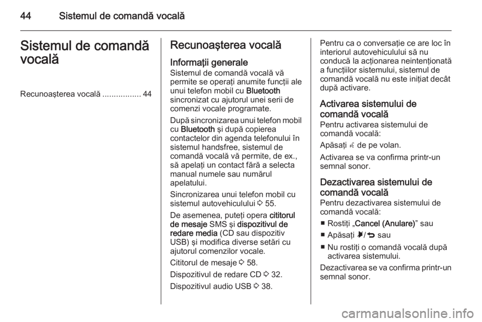 OPEL COMBO 2015 Manual pentru sistemul Infotainment (in Romanian) 44Sistemul de comandă vocalăSistemul de comandă
vocalăRecunoaşterea vocală .................44Recunoaşterea vocală
Informaţii generale Sistemul de comandă vocală vă
permite se operaţi anu OPEL COMBO 2015 Manual pentru sistemul Infotainment (in Romanian) 44Sistemul de comandă vocalăSistemul de comandă
vocalăRecunoaşterea vocală .................44Recunoaşterea vocală
Informaţii generale Sistemul de comandă vocală vă
permite se operaţi anu
