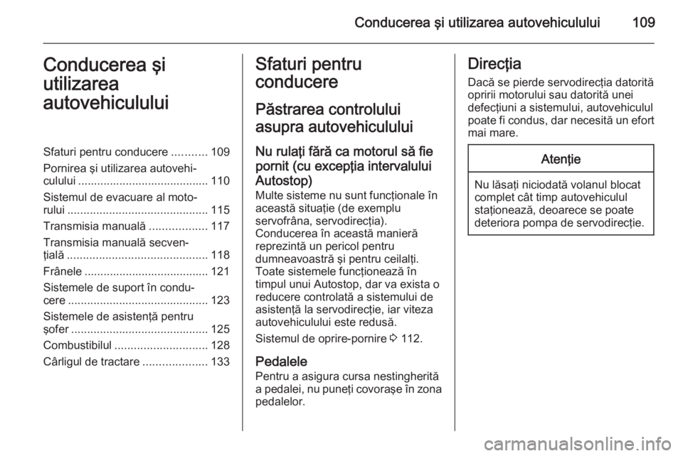 OPEL COMBO 2015  Manual de utilizare (in Romanian) Conducerea şi utilizarea autovehiculului109Conducerea şi
utilizarea
autovehicululuiSfaturi pentru conducere ...........109
Pornirea şi utilizarea autovehi‐ culului ...............................