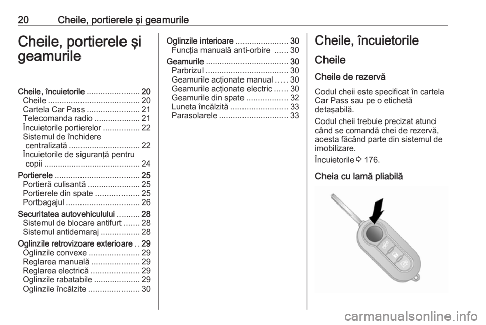 OPEL COMBO 2016  Manual de utilizare (in Romanian) 20Cheile, portierele şi geamurileCheile, portierele şi
geamurileCheile, încuietorile .......................20
Cheile ........................................ 20
Cartela Car Pass ..................