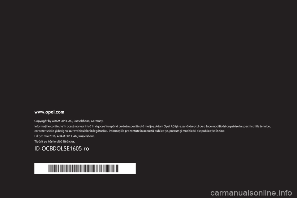 OPEL COMBO 2017 Manual de utilizare (in Romanian) www.opel.comCopyright by ADAM OPEL AG, Rüsselsheim, Germany.Informaţiile conţinute în acest manual intră în vigoare începând cu data specificată mai jos. Adam Opel AG îşi rezervă dreptul d OPEL COMBO 2017 Manual de utilizare (in Romanian) www.opel.comCopyright by ADAM OPEL AG, Rüsselsheim, Germany.Informaţiile conţinute în acest manual intră în vigoare începând cu data specificată mai jos. Adam Opel AG îşi rezervă dreptul d