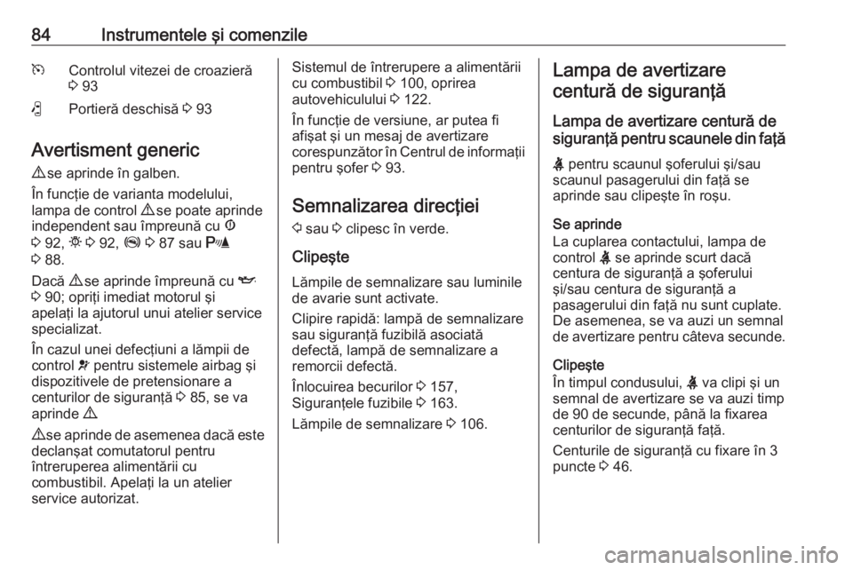 OPEL COMBO 2017 Manual de utilizare (in Romanian) 84Instrumentele şi comenzilemControlul vitezei de croazieră
3 93(Portieră deschisă 3 93
Avertisment generic
9 se aprinde în galben.
În funcţie de varianta modelului,
lampa de control 9 se p OPEL COMBO 2017 Manual de utilizare (in Romanian) 84Instrumentele şi comenzilemControlul vitezei de croazieră
3 93(Portieră deschisă 3 93
Avertisment generic
9 se aprinde în galben.
În funcţie de varianta modelului,
lampa de control 9 se p