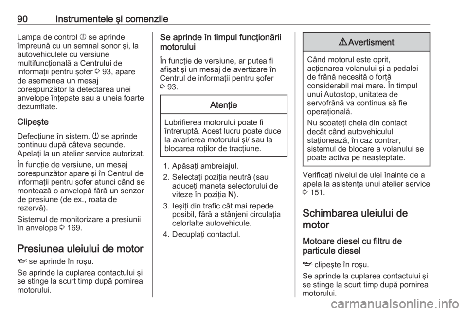 OPEL COMBO 2017 Manual de utilizare (in Romanian) 90Instrumentele şi comenzileLampa de control w se aprinde
împreună cu un semnal sonor şi, la autovehiculele cu versiune
multifuncţională a Centrului de
informaţii pentru şofer 3 93, apare
de OPEL COMBO 2017 Manual de utilizare (in Romanian) 90Instrumentele şi comenzileLampa de control w se aprinde
împreună cu un semnal sonor şi, la autovehiculele cu versiune
multifuncţională a Centrului de
informaţii pentru şofer 3 93, apare
de