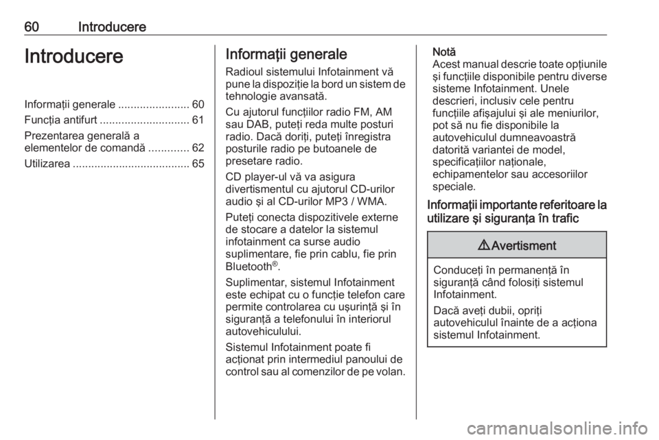 OPEL COMBO E 2019 Manual pentru sistemul Infotainment (in Romanian) 60IntroducereIntroducereInformaţii generale.......................60
Funcţia antifurt ............................. 61
Prezentarea generală a
elementelor de comandă .............62
Utilizarea .... OPEL COMBO E 2019 Manual pentru sistemul Infotainment (in Romanian) 60IntroducereIntroducereInformaţii generale.......................60
Funcţia antifurt ............................. 61
Prezentarea generală a
elementelor de comandă .............62
Utilizarea ....