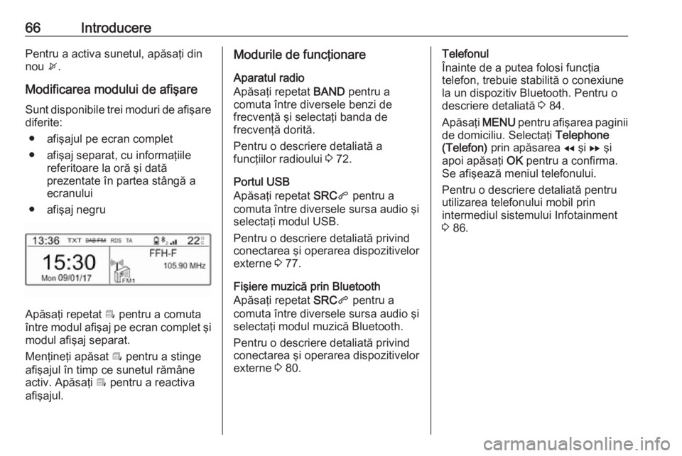 OPEL COMBO E 2019 Manual pentru sistemul Infotainment (in Romanian) 66IntroducerePentru a activa sunetul, apăsaţi din
nou x.
Modificarea modului de afişare
Sunt disponibile trei moduri de afişare
diferite:
● afişajul pe ecran complet
● afişaj separat, cu in OPEL COMBO E 2019 Manual pentru sistemul Infotainment (in Romanian) 66IntroducerePentru a activa sunetul, apăsaţi din
nou x.
Modificarea modului de afişare
Sunt disponibile trei moduri de afişare
diferite:
● afişajul pe ecran complet
● afişaj separat, cu in
