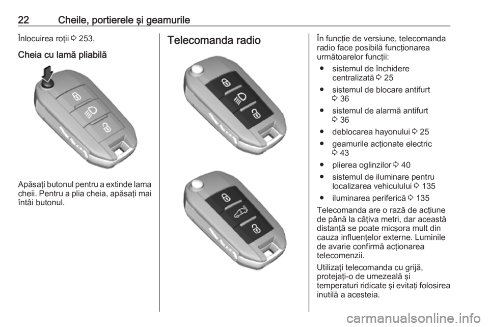 OPEL COMBO E 2019  Manual de utilizare (in Romanian) 22Cheile, portierele şi geamurileÎnlocuirea roţii 3 253.
Cheia cu lamă pliabilă
Apăsaţi butonul pentru a extinde lama
cheii. Pentru a plia cheia, apăsaţi mai
întâi butonul.
Telecomanda radi