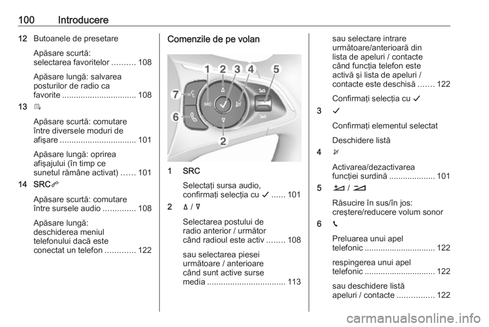 OPEL COMBO E 2019.1 Manual pentru sistemul Infotainment (in Romanian) 100Introducere12Butoanele de presetare
Apăsare scurtă:
selectarea favoritelor ..........108
Apăsare lungă: salvarea
posturilor de radio ca
favorite ................................ 108
13 Î
Apăs OPEL COMBO E 2019.1 Manual pentru sistemul Infotainment (in Romanian) 100Introducere12Butoanele de presetare
Apăsare scurtă:
selectarea favoritelor ..........108
Apăsare lungă: salvarea
posturilor de radio ca
favorite ................................ 108
13 Î
Apăs
