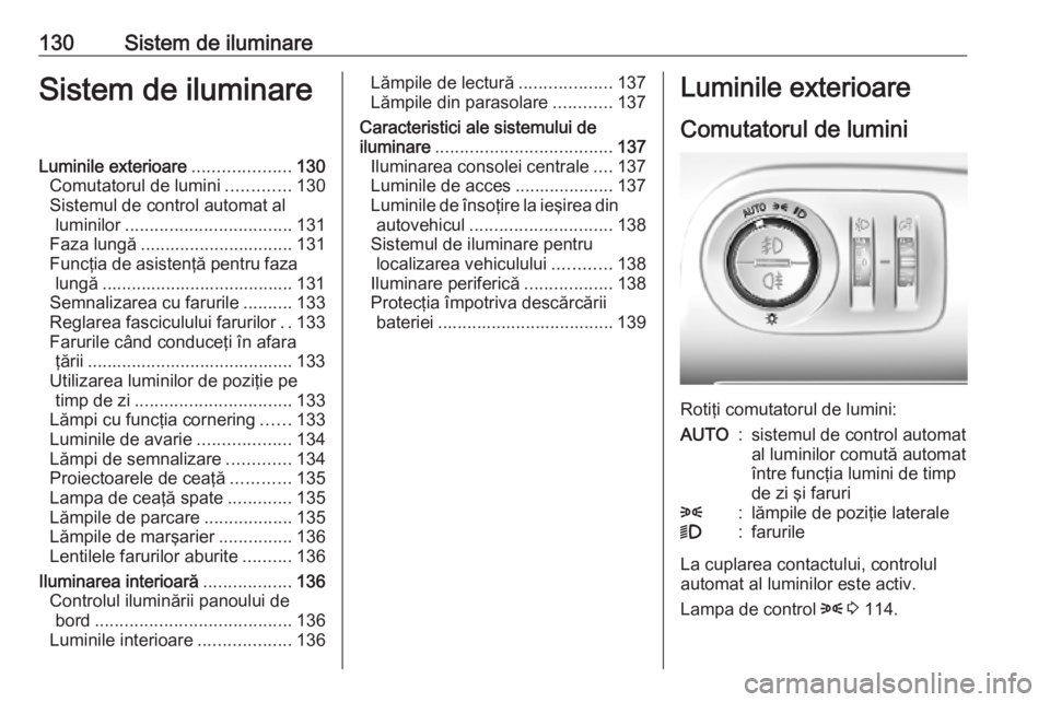 OPEL COMBO E 2019.75  Manual de utilizare (in Romanian) 130Sistem de iluminareSistem de iluminareLuminile exterioare....................130
Comutatorul de lumini .............130
Sistemul de control automat al luminilor .................................. 1
