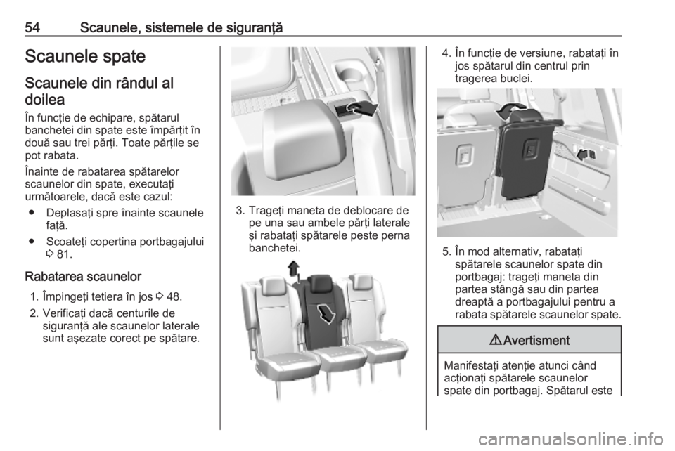 OPEL COMBO E 2019.75  Manual de utilizare (in Romanian) 54Scaunele, sistemele de siguranţăScaunele spate
Scaunele din rândul al doilea
În funcţie de echipare, spătarulbanchetei din spate este împărţit în două sau trei părţi. Toate părţile se