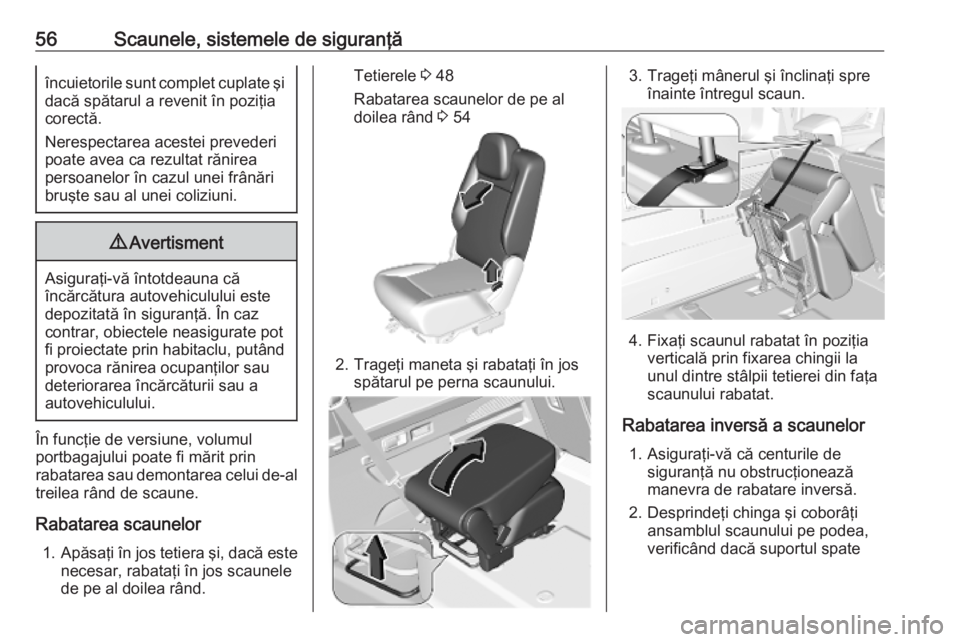 OPEL COMBO E 2019.75  Manual de utilizare (in Romanian) 56Scaunele, sistemele de siguranţăîncuietorile sunt complet cuplate şidacă spătarul a revenit în poziţia
corectă.
Nerespectarea acestei prevederi
poate avea ca rezultat rănirea
persoanelor �