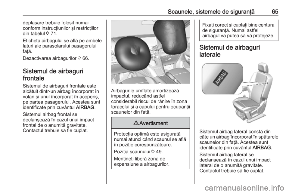 OPEL COMBO E 2019.75  Manual de utilizare (in Romanian) Scaunele, sistemele de siguranţă65deplasare trebuie folosit numai
conform instrucţiunilor şi restricţiilor
din tabelul  3 71.
Eticheta airbagului se află pe ambele
laturi ale parasolarului pasag