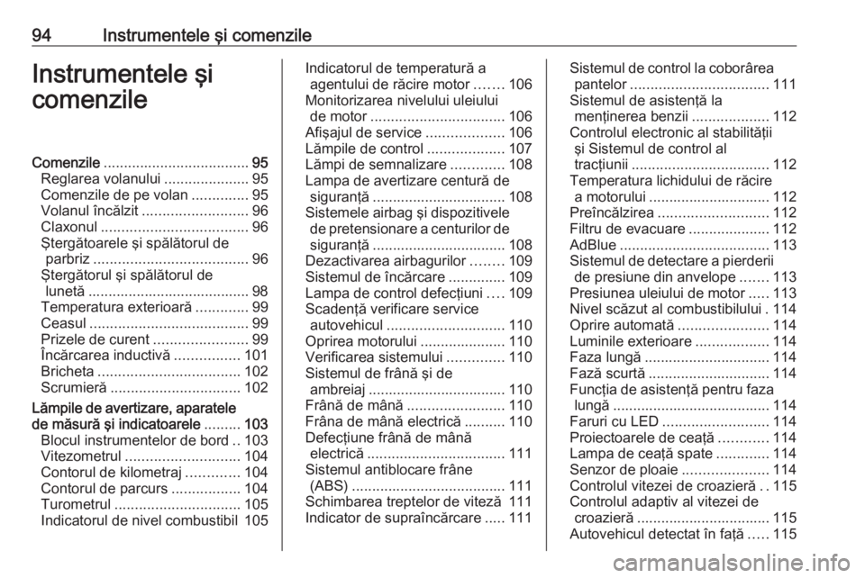 OPEL COMBO E 2019.75  Manual de utilizare (in Romanian) 94Instrumentele şi comenzileInstrumentele şi
comenzileComenzile .................................... 95
Reglarea volanului .....................95
Comenzile de pe volan ..............95
Volanul înc