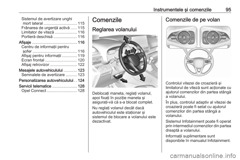 OPEL COMBO E 2019.75  Manual de utilizare (in Romanian) Instrumentele şi comenzile95Sistemul de avertizare unghimort lateral ............................. 115
Frânarea de urgenţă activă .....115
Limitator de viteză ...................116
Portieră de