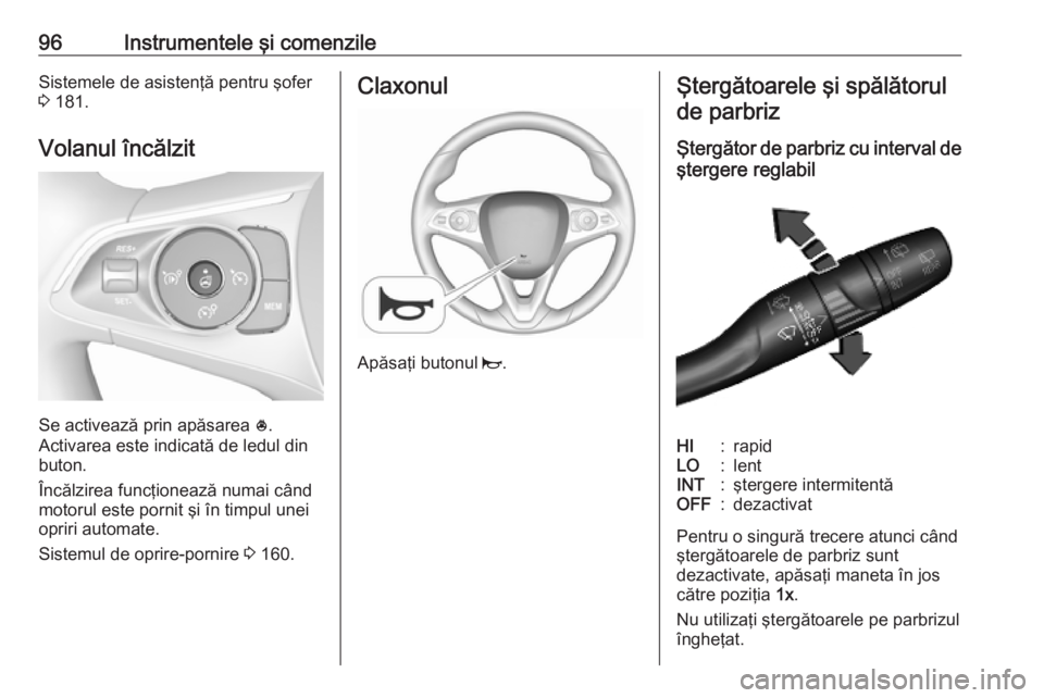 OPEL COMBO E 2019.75  Manual de utilizare (in Romanian) 96Instrumentele şi comenzileSistemele de asistenţă pentru şofer
3  181.
Volanul încălzit
Se activează prin apăsarea  *.
Activarea este indicată de ledul din
buton.
Încălzirea funcţionează