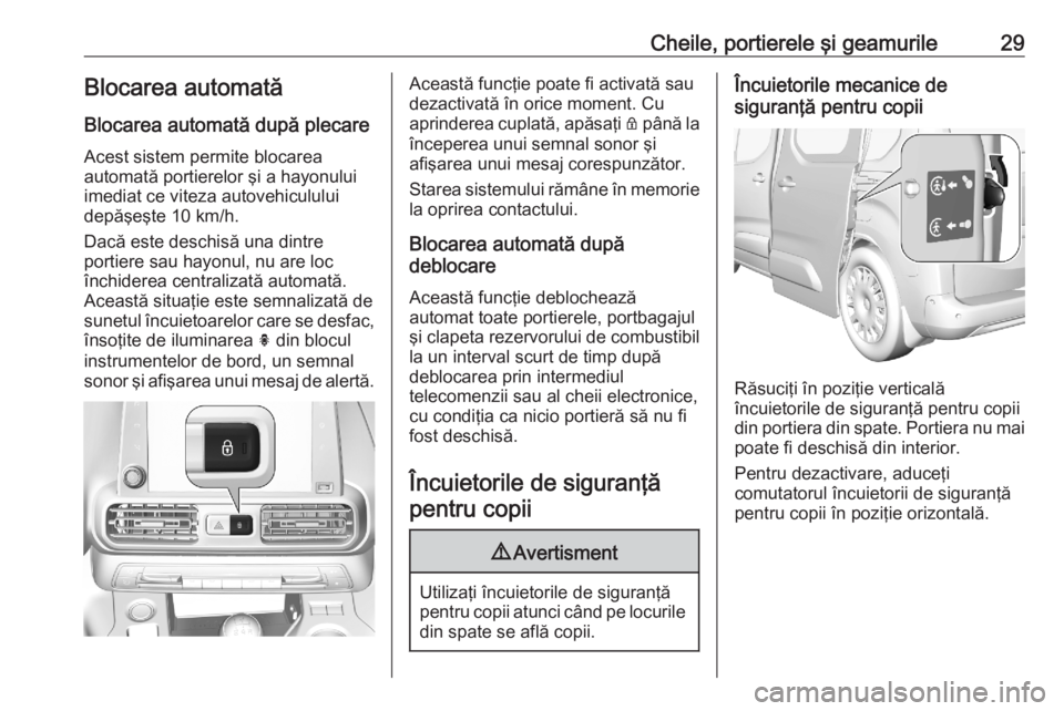 OPEL COMBO E 2020  Manual de utilizare (in Romanian) Cheile, portierele şi geamurile29Blocarea automată
Blocarea automată după plecare Acest sistem permite blocarea
automată portierelor şi a hayonului
imediat ce viteza autovehiculului
depăşeşte