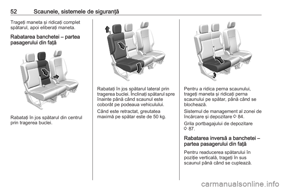 OPEL COMBO E 2020 Manual de utilizare (in Romanian) 52Scaunele, sistemele de siguranţăTrageţi maneta şi ridicaţi complet
spătarul, apoi eliberaţi maneta.
Rabatarea banchetei – partea
pasagerului din faţă
Rabataţi în jos spătarul din centr OPEL COMBO E 2020 Manual de utilizare (in Romanian) 52Scaunele, sistemele de siguranţăTrageţi maneta şi ridicaţi complet
spătarul, apoi eliberaţi maneta.
Rabatarea banchetei – partea
pasagerului din faţă
Rabataţi în jos spătarul din centr