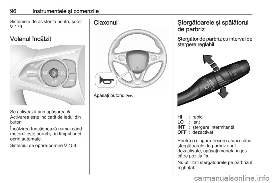 OPEL COMBO E 2020 Manual de utilizare (in Romanian) 96Instrumentele şi comenzileSistemele de asistenţă pentru şofer
3 179.
Volanul încălzit
Se activează prin apăsarea *.
Activarea este indicată de ledul din
buton.
Încălzirea funcţionează OPEL COMBO E 2020 Manual de utilizare (in Romanian) 96Instrumentele şi comenzileSistemele de asistenţă pentru şofer
3 179.
Volanul încălzit
Se activează prin apăsarea *.
Activarea este indicată de ledul din
buton.
Încălzirea funcţionează