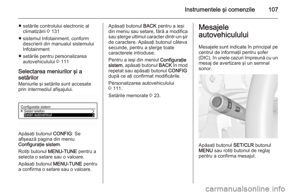 OPEL CORSA 2015 Manual de utilizare (in Romanian) Instrumentele şi comenzile107
■ setările controlului electronic alclimatizării 3 131
■ sistemul Infotainment, conform descrierii din manualul sistemului
Infotainment
■ setările pentru perso OPEL CORSA 2015 Manual de utilizare (in Romanian) Instrumentele şi comenzile107
■ setările controlului electronic alclimatizării 3 131
■ sistemul Infotainment, conform descrierii din manualul sistemului
Infotainment
■ setările pentru perso