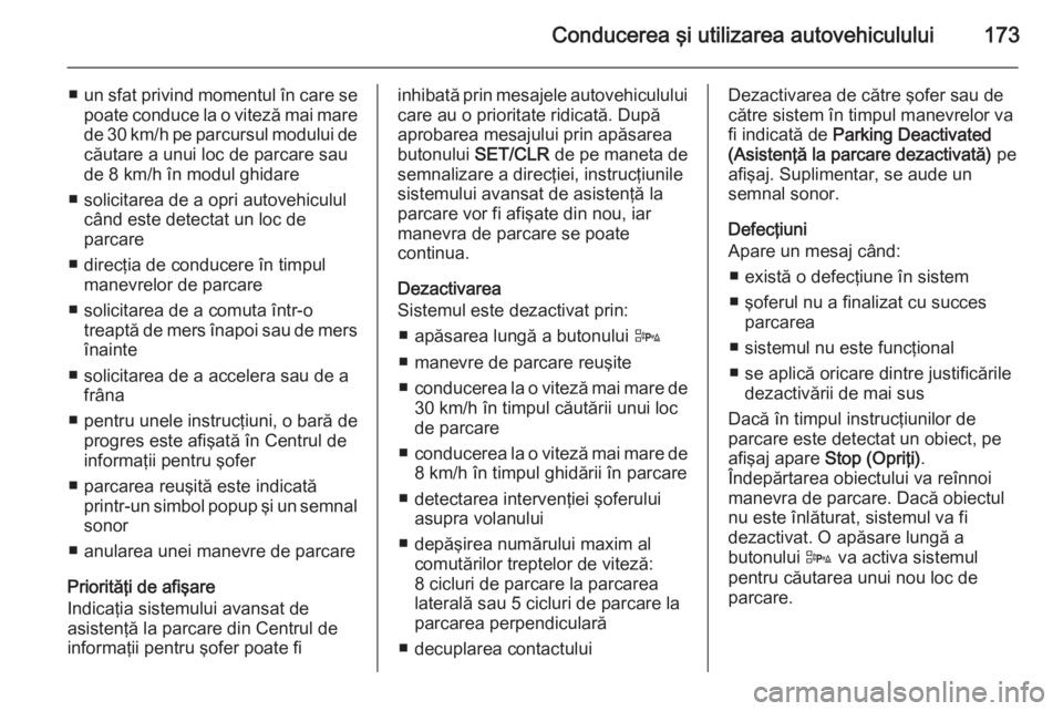 OPEL CORSA 2015 Manual de utilizare (in Romanian) Conducerea şi utilizarea autovehiculului173
■un sfat privind momentul în care se
poate conduce la o viteză mai mare
de 30 km/h pe parcursul modului de căutare a unui loc de parcare sau
de 8 km/h OPEL CORSA 2015 Manual de utilizare (in Romanian) Conducerea şi utilizarea autovehiculului173
■un sfat privind momentul în care se
poate conduce la o viteză mai mare
de 30 km/h pe parcursul modului de căutare a unui loc de parcare sau
de 8 km/h