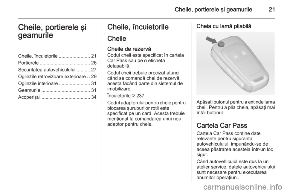 OPEL CORSA 2015  Manual de utilizare (in Romanian) Cheile, portierele şi geamurile21Cheile, portierele şi
geamurileCheile, încuietorile .......................21
Portierele ..................................... 26
Securitatea autovehiculului ......