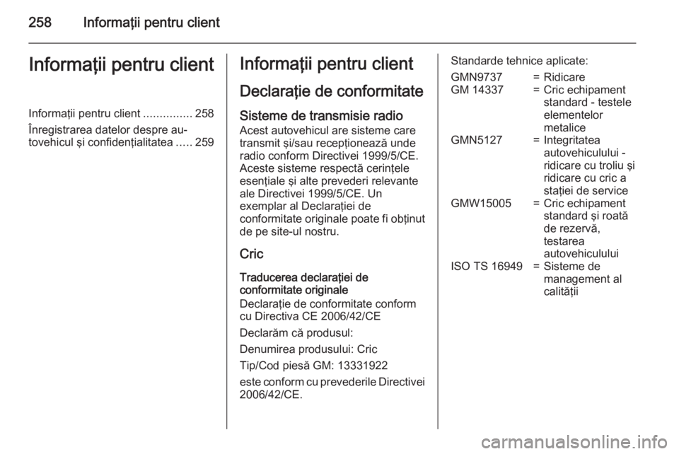OPEL CORSA 2015 Manual de utilizare (in Romanian) 258Informaţii pentru clientInformaţii pentru clientInformaţii pentru client...............258
Înregistrarea datelor despre au‐ tovehicul şi confidenţialitatea .....259Informaţii pentru client OPEL CORSA 2015 Manual de utilizare (in Romanian) 258Informaţii pentru clientInformaţii pentru clientInformaţii pentru client...............258
Înregistrarea datelor despre au‐ tovehicul şi confidenţialitatea .....259Informaţii pentru client
