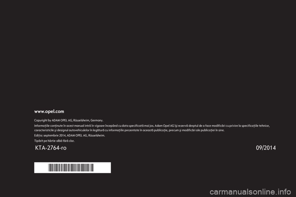 OPEL CORSA 2015 Manual de utilizare (in Romanian) www.opel.comCopyright by ADAM OPEL AG, Rüsselsheim, Germany.Informaţiile conţinute în acest manual intră în vigoare începând cu data specificată mai jos. Adam Opel AG îşi rezervă dreptul d OPEL CORSA 2015 Manual de utilizare (in Romanian) www.opel.comCopyright by ADAM OPEL AG, Rüsselsheim, Germany.Informaţiile conţinute în acest manual intră în vigoare începând cu data specificată mai jos. Adam Opel AG îşi rezervă dreptul d